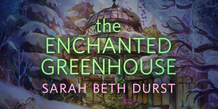 Excerpts from The Enchanted Greenhouse by Sarah Beth Durst