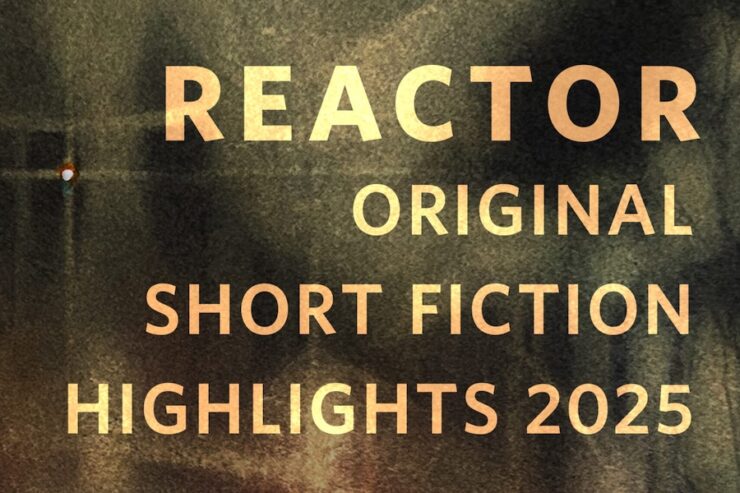 Reactor Short Fiction Highlights 2025